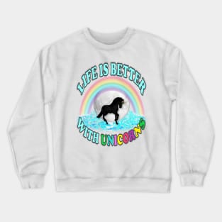 Life is Better with Unicorns Crewneck Sweatshirt